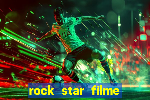 rock star filme completo dublado online